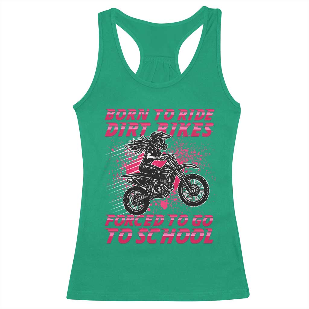 Funny Dirt Bike Girl Racerback Tank Top Born To Ride Dirt Bikes Forced To Go To School TS14 Irish Green Print Your Wear