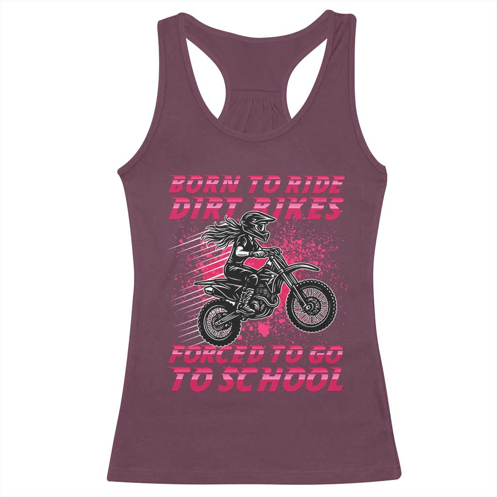 Funny Dirt Bike Girl Racerback Tank Top Born To Ride Dirt Bikes Forced To Go To School TS14 Maroon Print Your Wear