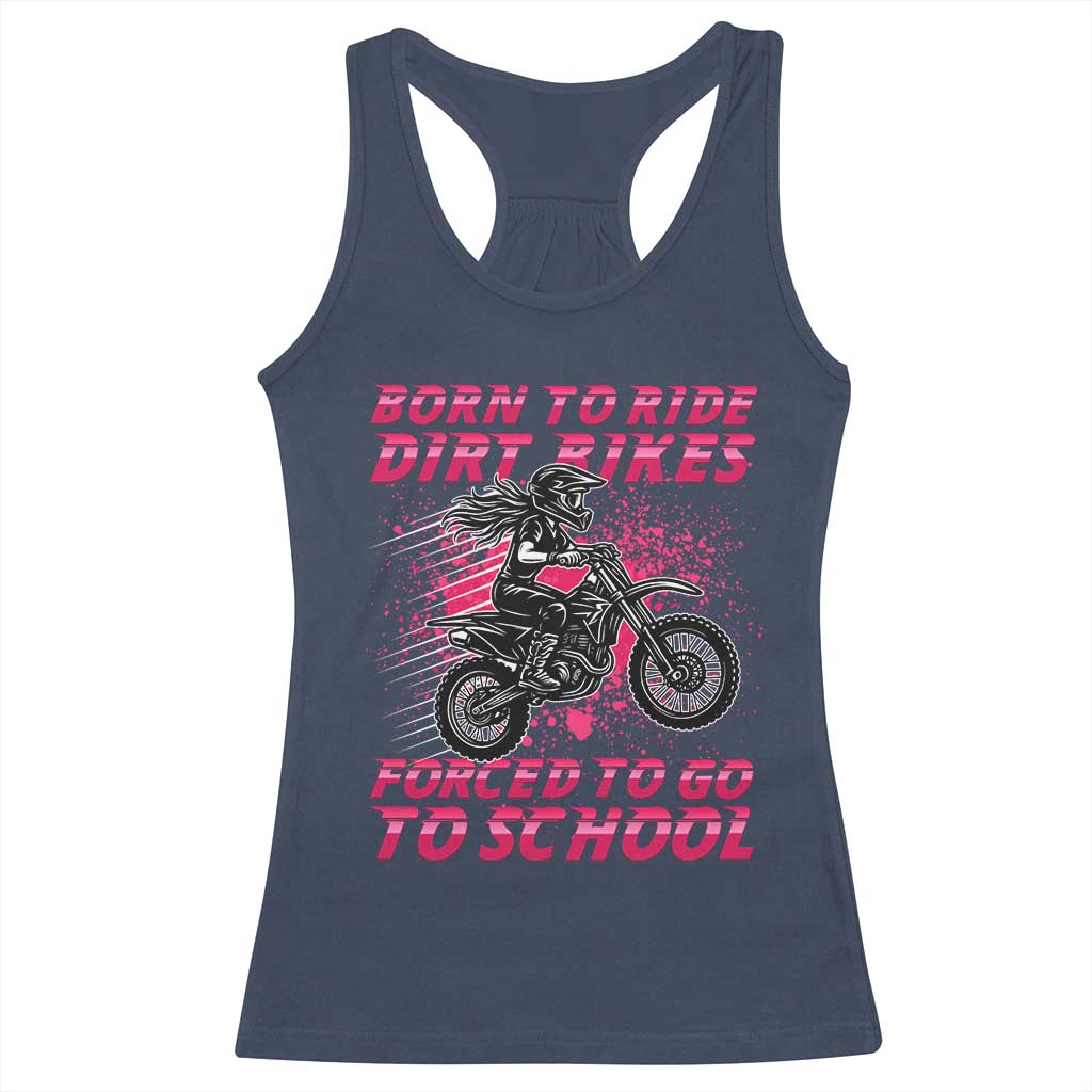 Funny Dirt Bike Girl Racerback Tank Top Born To Ride Dirt Bikes Forced To Go To School TS14 Navy Print Your Wear