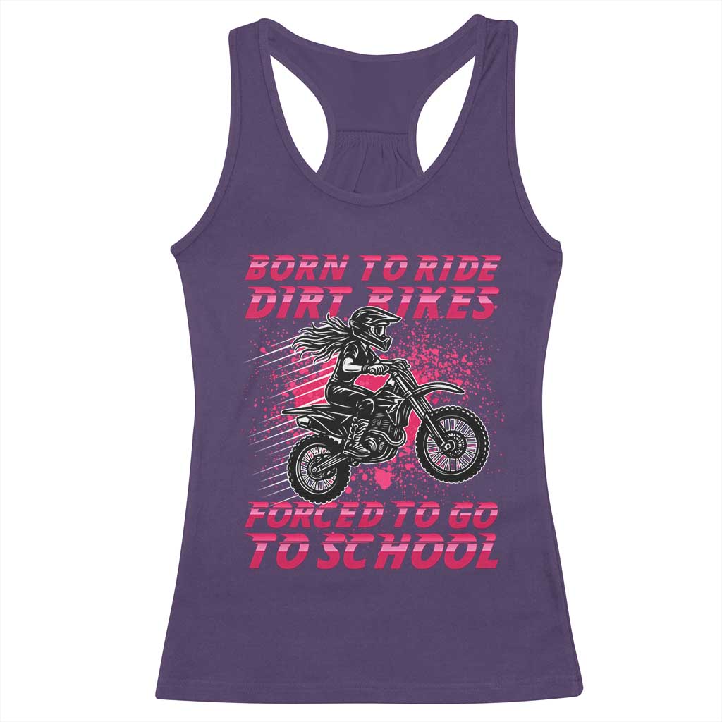 Funny Dirt Bike Girl Racerback Tank Top Born To Ride Dirt Bikes Forced To Go To School TS14 Purple Print Your Wear