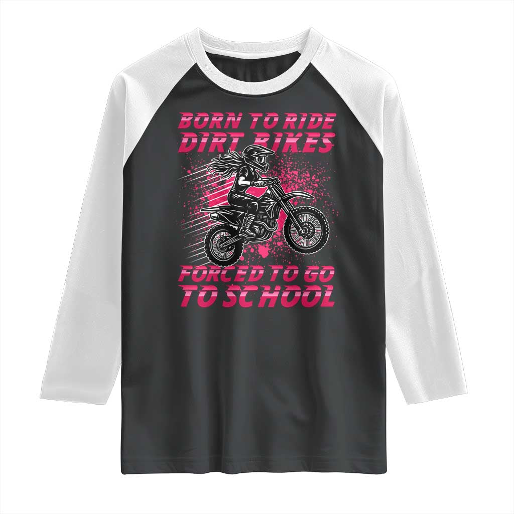 Funny Dirt Bike Girl Raglan Shirt Born To Ride Dirt Bikes Forced To Go To School TS14 Black White Print Your Wear