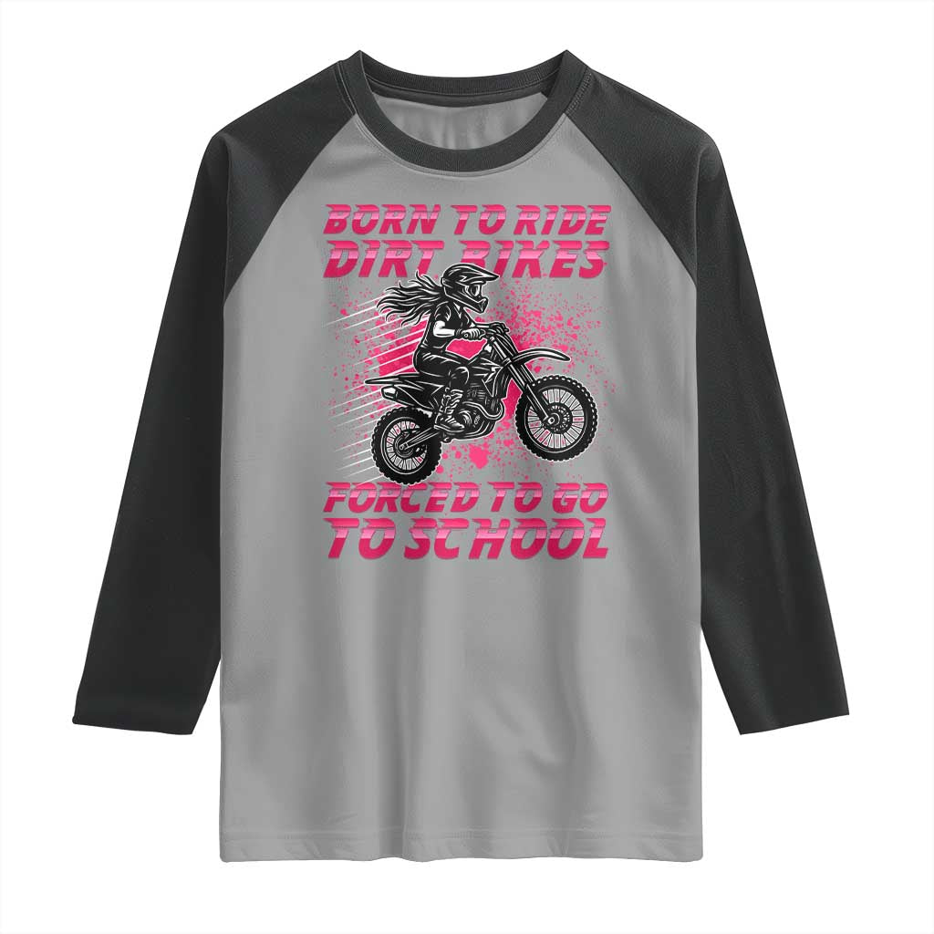 Funny Dirt Bike Girl Raglan Shirt Born To Ride Dirt Bikes Forced To Go To School TS14 Sport Gray Black Print Your Wear