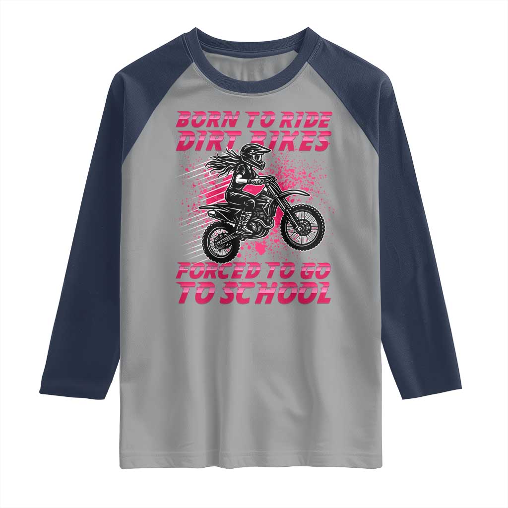 Funny Dirt Bike Girl Raglan Shirt Born To Ride Dirt Bikes Forced To Go To School TS14 Sport Gray Navy Print Your Wear