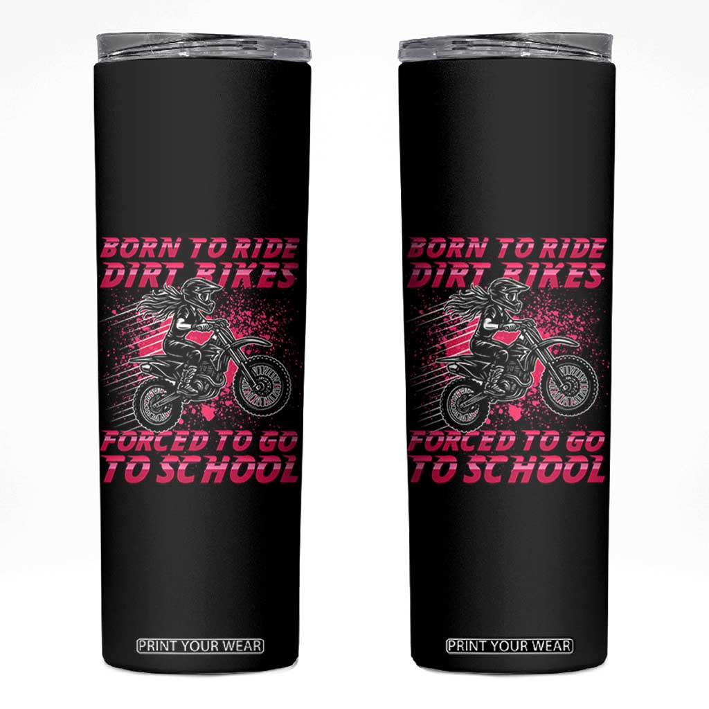 Funny Dirt Bike Girl Skinny Tumbler Born To Ride Dirt Bikes Forced To Go To School TS14 Black Print Your Wear