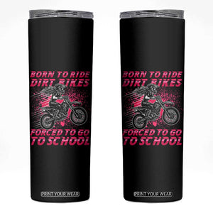 Funny Dirt Bike Girl Skinny Tumbler Born To Ride Dirt Bikes Forced To Go To School TS14 Black Print Your Wear