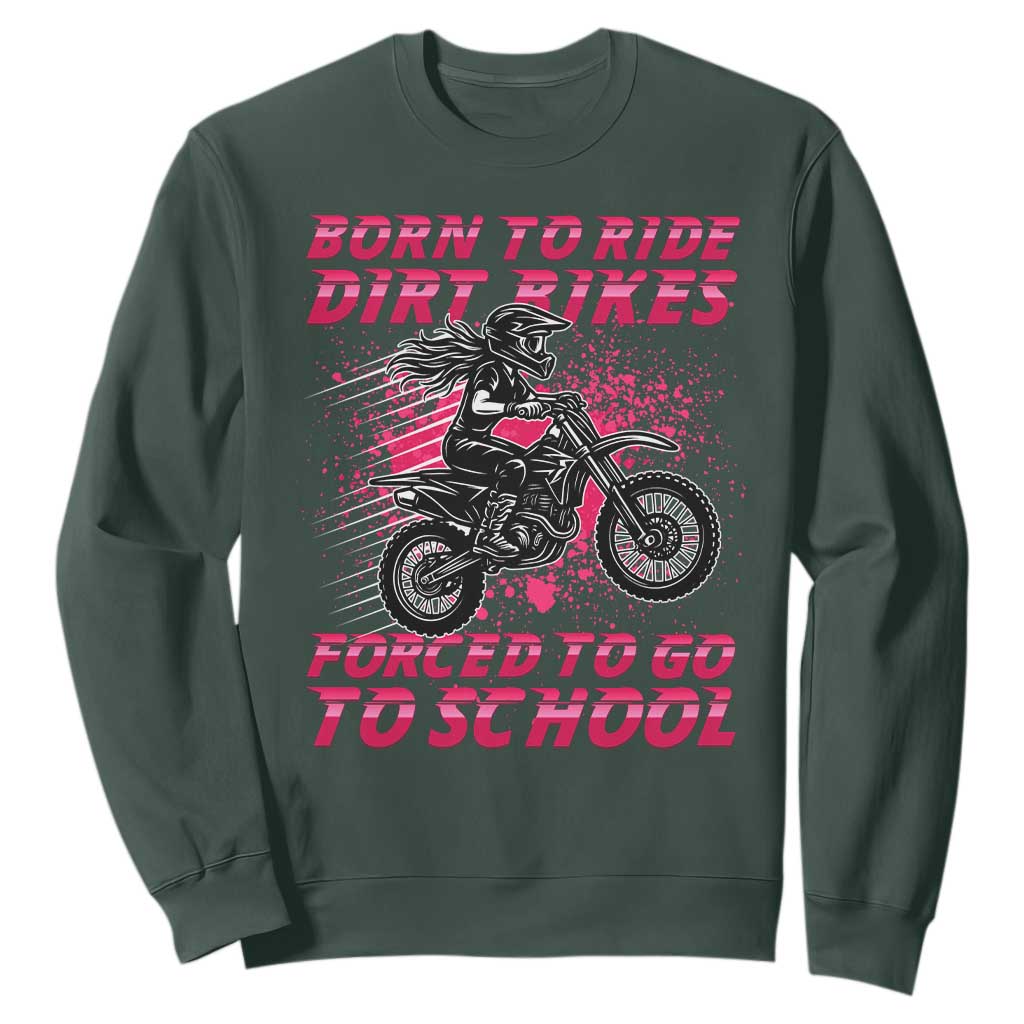 Funny Dirt Bike Girl Sweatshirt Born To Ride Dirt Bikes Forced To Go To School TS14 Dark Forest Green Print Your Wear