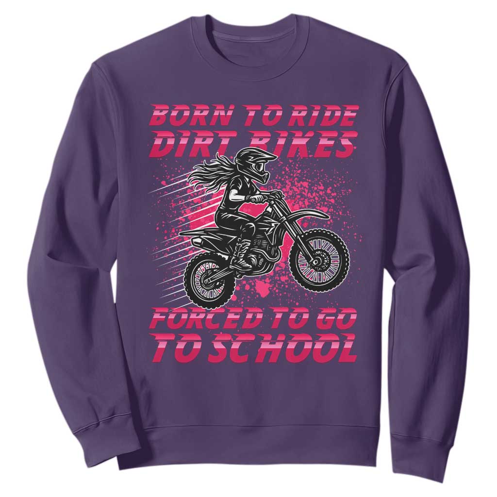 Funny Dirt Bike Girl Sweatshirt Born To Ride Dirt Bikes Forced To Go To School TS14 Purple Print Your Wear