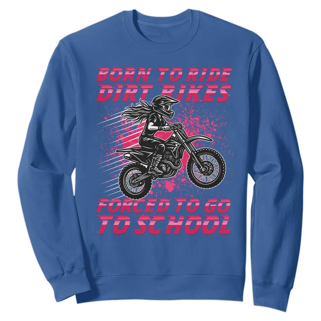 Funny Dirt Bike Girl Sweatshirt Born To Ride Dirt Bikes Forced To Go To School TS14 Royal Blue Print Your Wear
