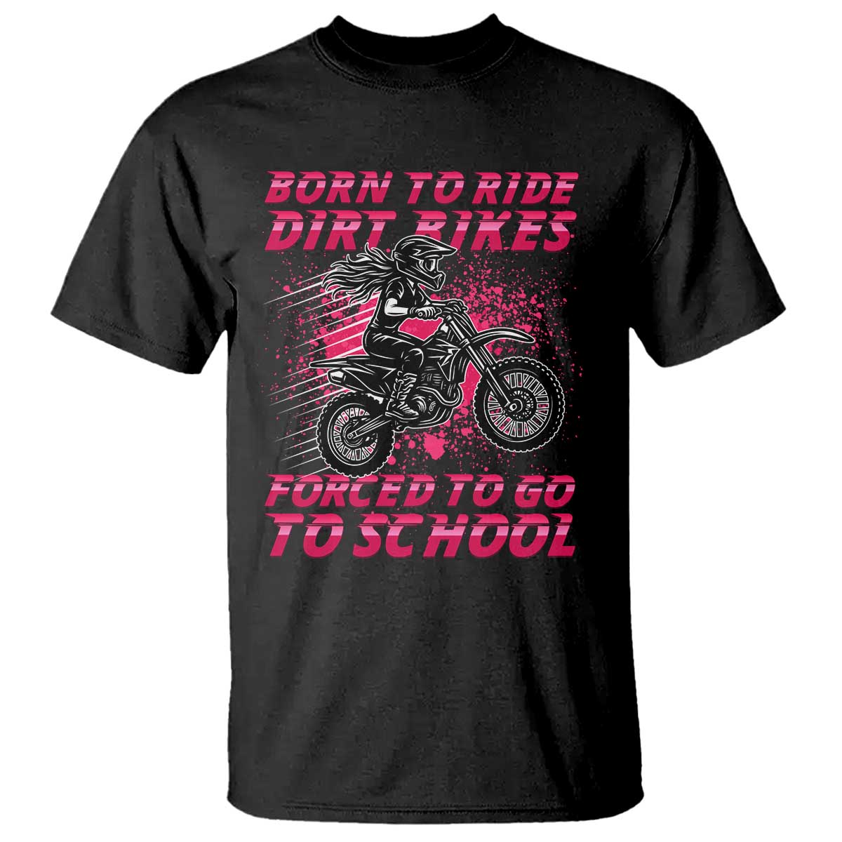 Funny Dirt Bike Girl T Shirt Born To Ride Dirt Bikes Forced To Go To School TS14 Black Print Your Wear
