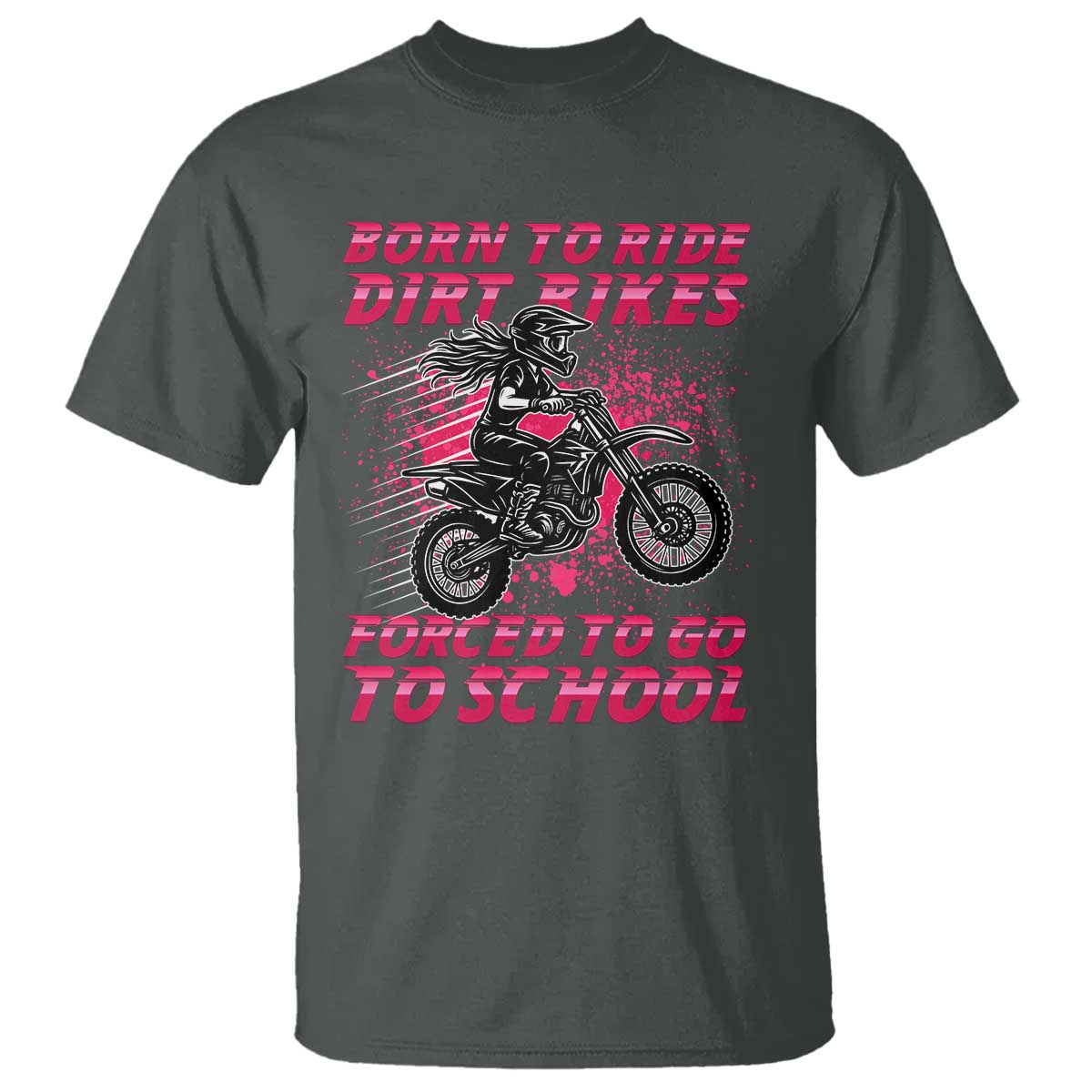 Funny Dirt Bike Girl T Shirt Born To Ride Dirt Bikes Forced To Go To School TS14 Dark Heather Print Your Wear