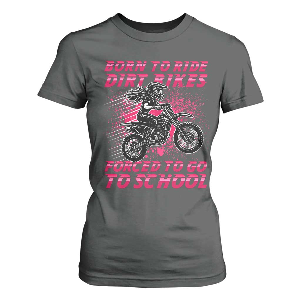 Funny Dirt Bike Girl T Shirt For Women Born To Ride Dirt Bikes Forced To Go To School TS14 Dark Heather Print Your Wear