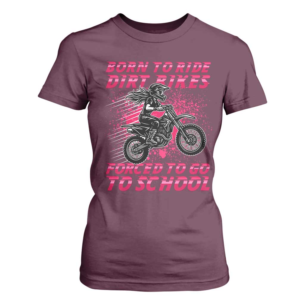 Funny Dirt Bike Girl T Shirt For Women Born To Ride Dirt Bikes Forced To Go To School TS14 Maroon Print Your Wear