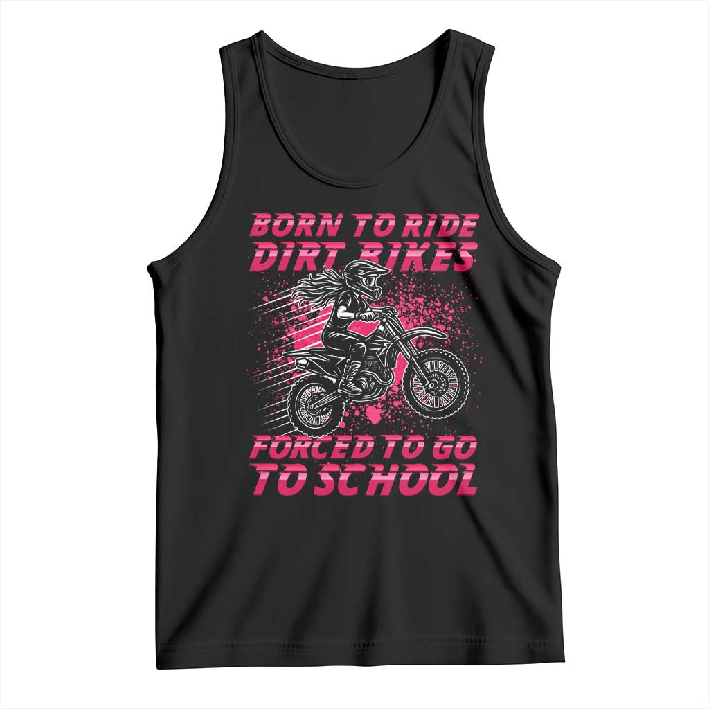 Funny Dirt Bike Girl Tank Top Born To Ride Dirt Bikes Forced To Go To School TS14 Black Print Your Wear