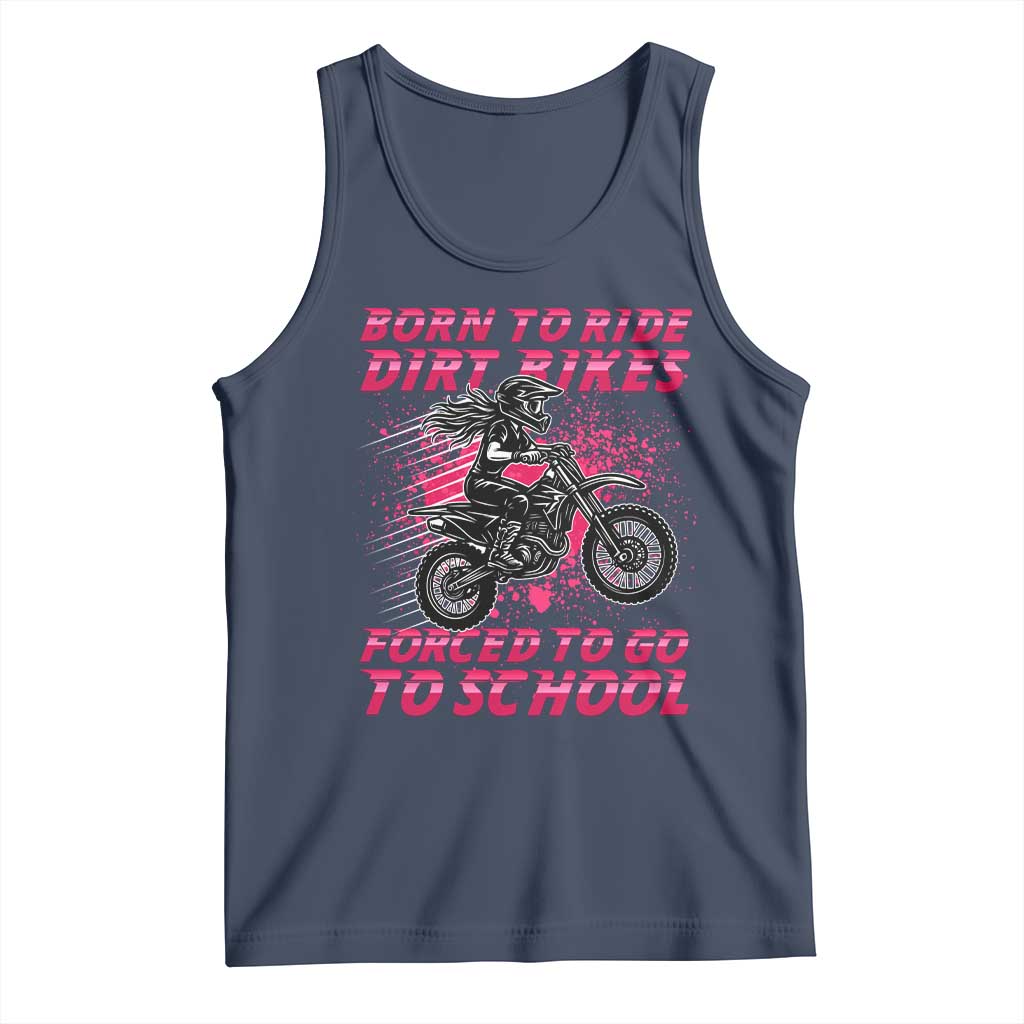 Funny Dirt Bike Girl Tank Top Born To Ride Dirt Bikes Forced To Go To School TS14 Navy Print Your Wear
