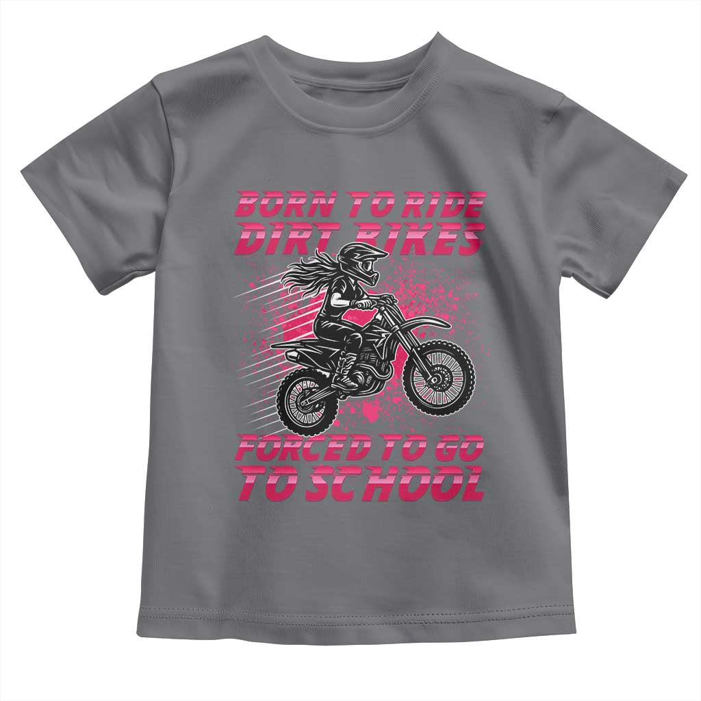 Funny Dirt Bike Girl Toddler T Shirt Born To Ride Dirt Bikes Forced To Go To School TS14 Charcoal Print Your Wear