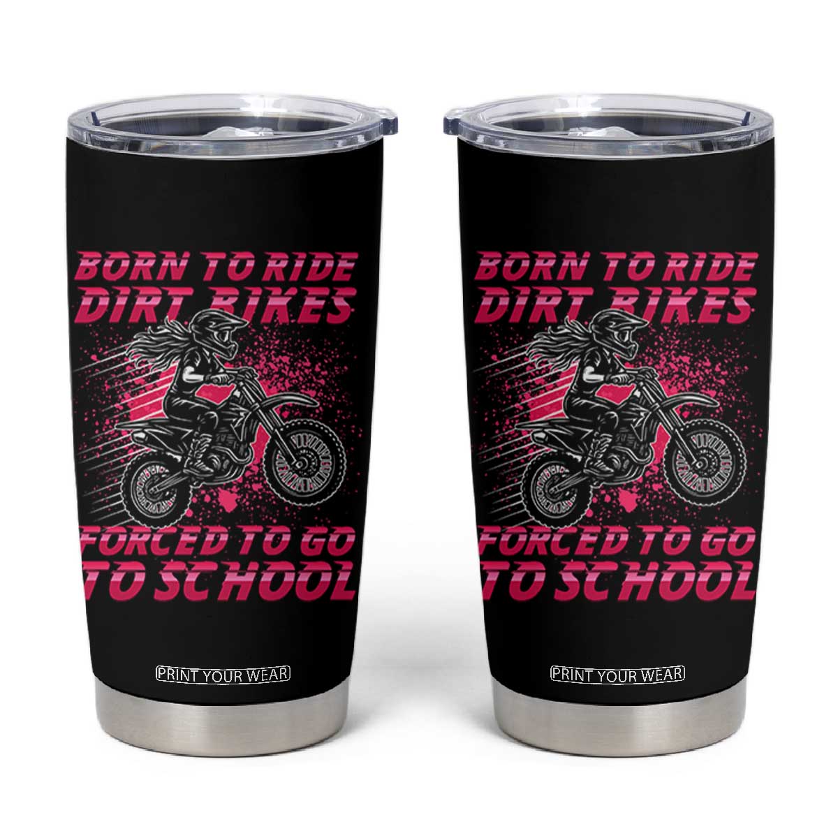 Funny Dirt Bike Girl Tumbler Cup Born To Ride Dirt Bikes Forced To Go To School TS14 Black Print Your Wear