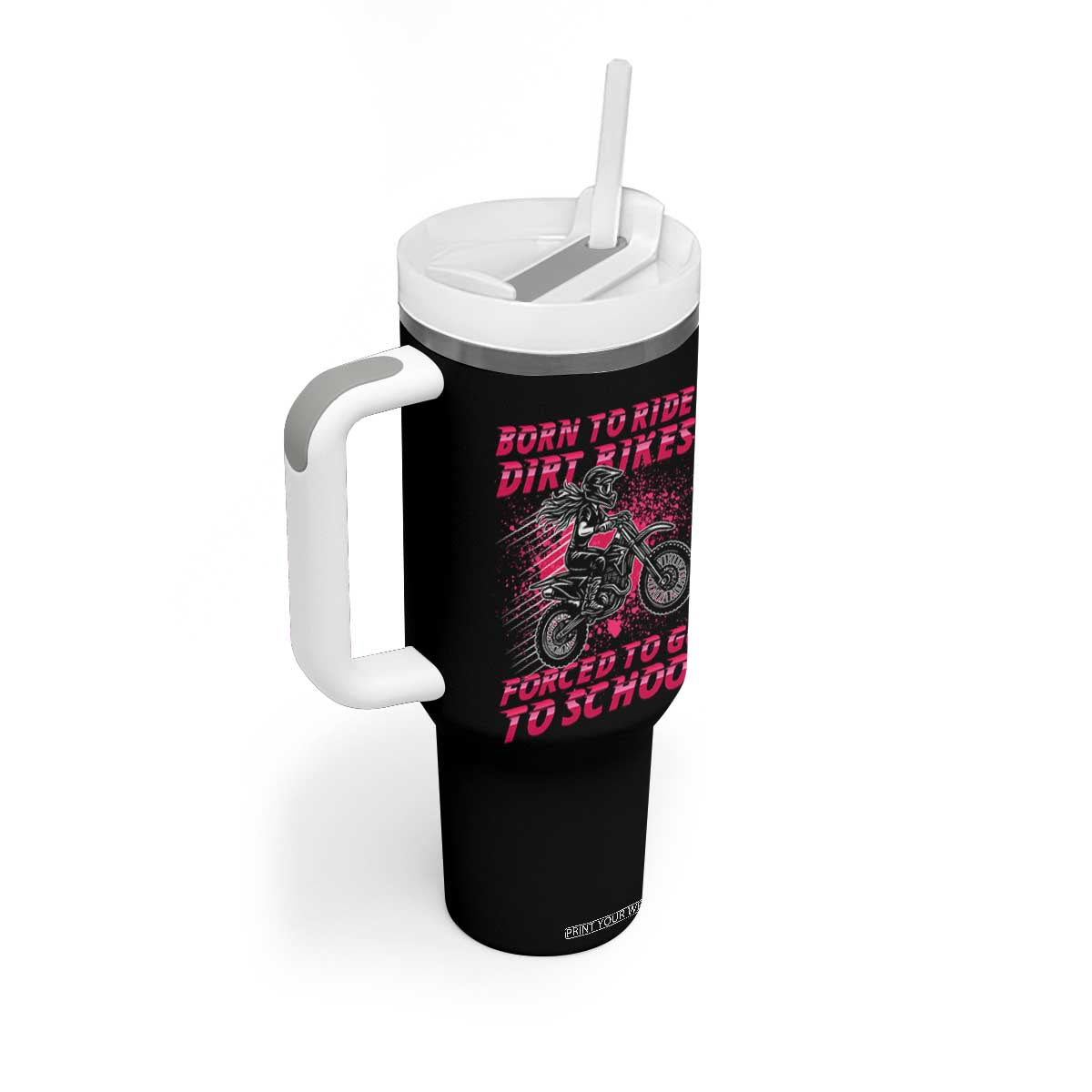 Funny Dirt Bike Girl Tumbler With Handle Born To Ride Dirt Bikes Forced To Go To School TS14 Print Your Wear