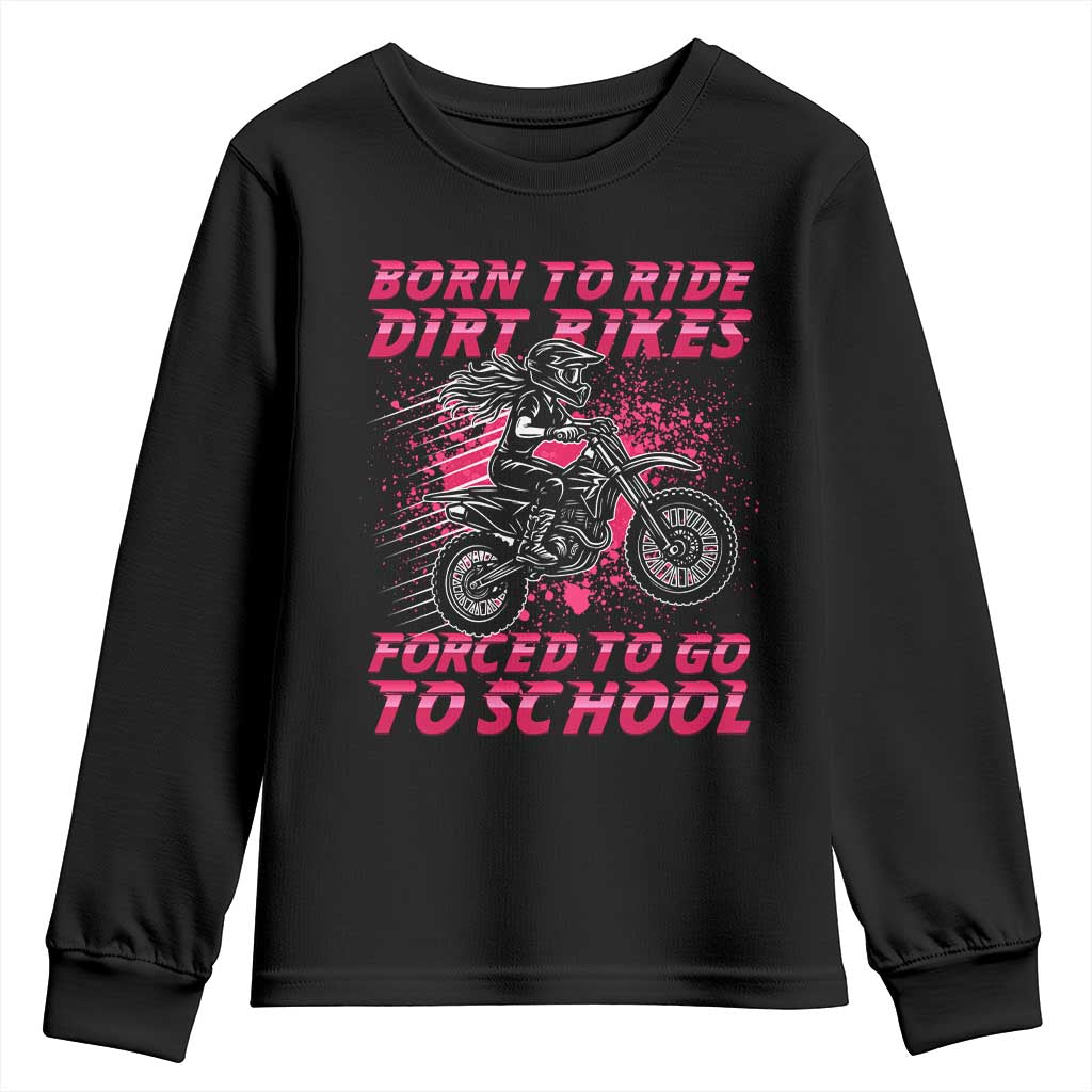 Funny Dirt Bike Girl Youth Sweatshirt Born To Ride Dirt Bikes Forced To Go To School TS14 Black Print Your Wear
