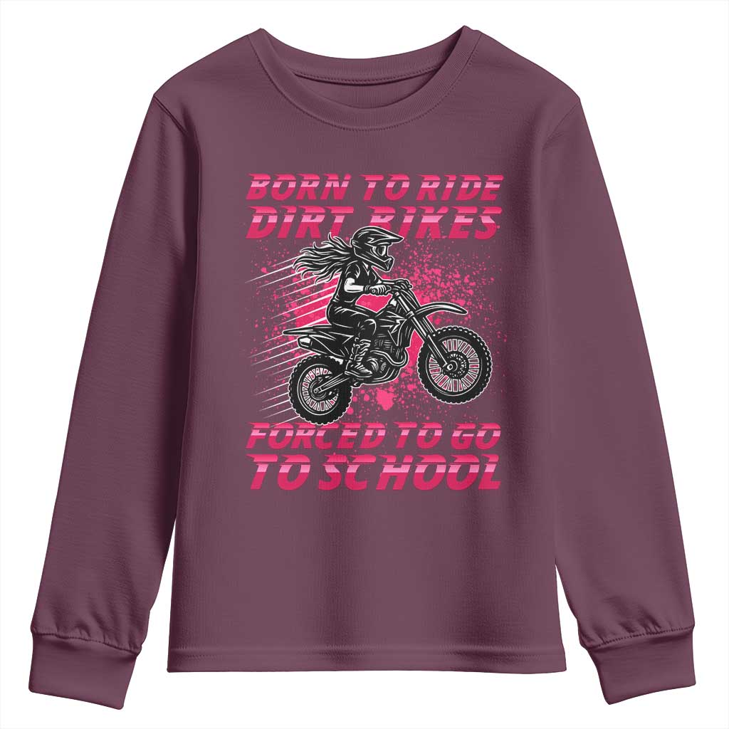 Funny Dirt Bike Girl Youth Sweatshirt Born To Ride Dirt Bikes Forced To Go To School TS14 Maroon Print Your Wear