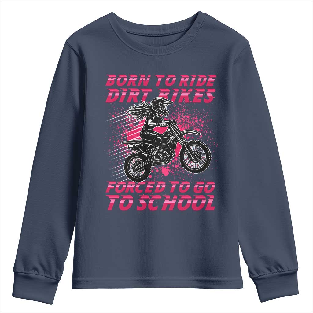 Funny Dirt Bike Girl Youth Sweatshirt Born To Ride Dirt Bikes Forced To Go To School TS14 Navy Print Your Wear