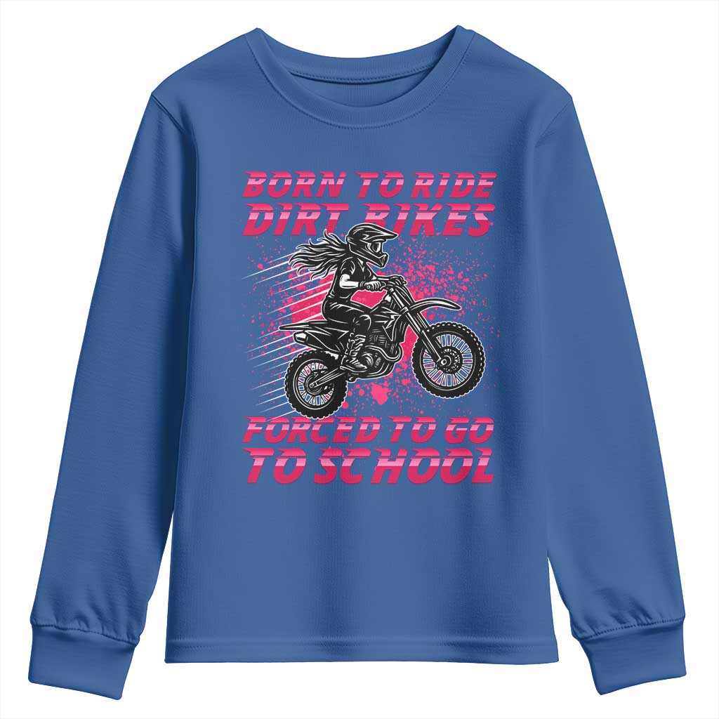 Funny Dirt Bike Girl Youth Sweatshirt Born To Ride Dirt Bikes Forced To Go To School TS14 Royal Blue Print Your Wear