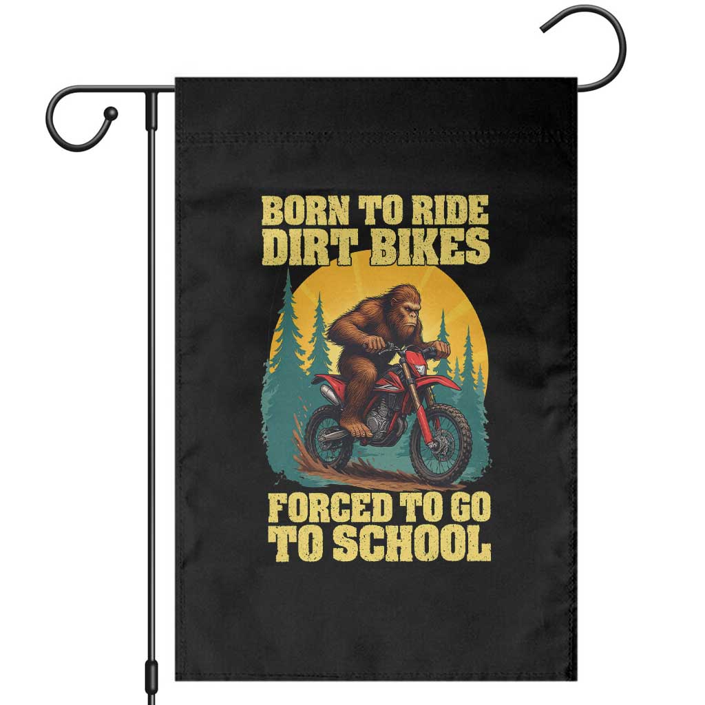 Funny Bigfoot Dirt Bike Garden Flag Born To Ride Dirt Bikes Forced To Go To School TS14 Black Print Your Wear