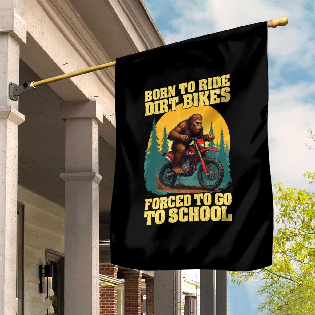 Funny Bigfoot Dirt Bike Garden Flag Born To Ride Dirt Bikes Forced To Go To School TS14 Print Your Wear