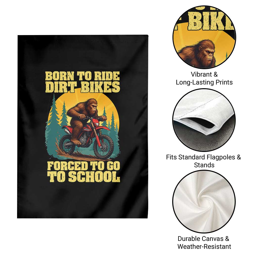 Funny Bigfoot Dirt Bike Garden Flag Born To Ride Dirt Bikes Forced To Go To School TS14 Print Your Wear