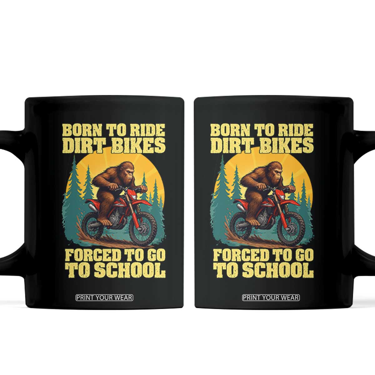 Funny Bigfoot Dirt Bike Coffee Mug Born To Ride Dirt Bikes Forced To Go To School TS14 Black Print Your Wear