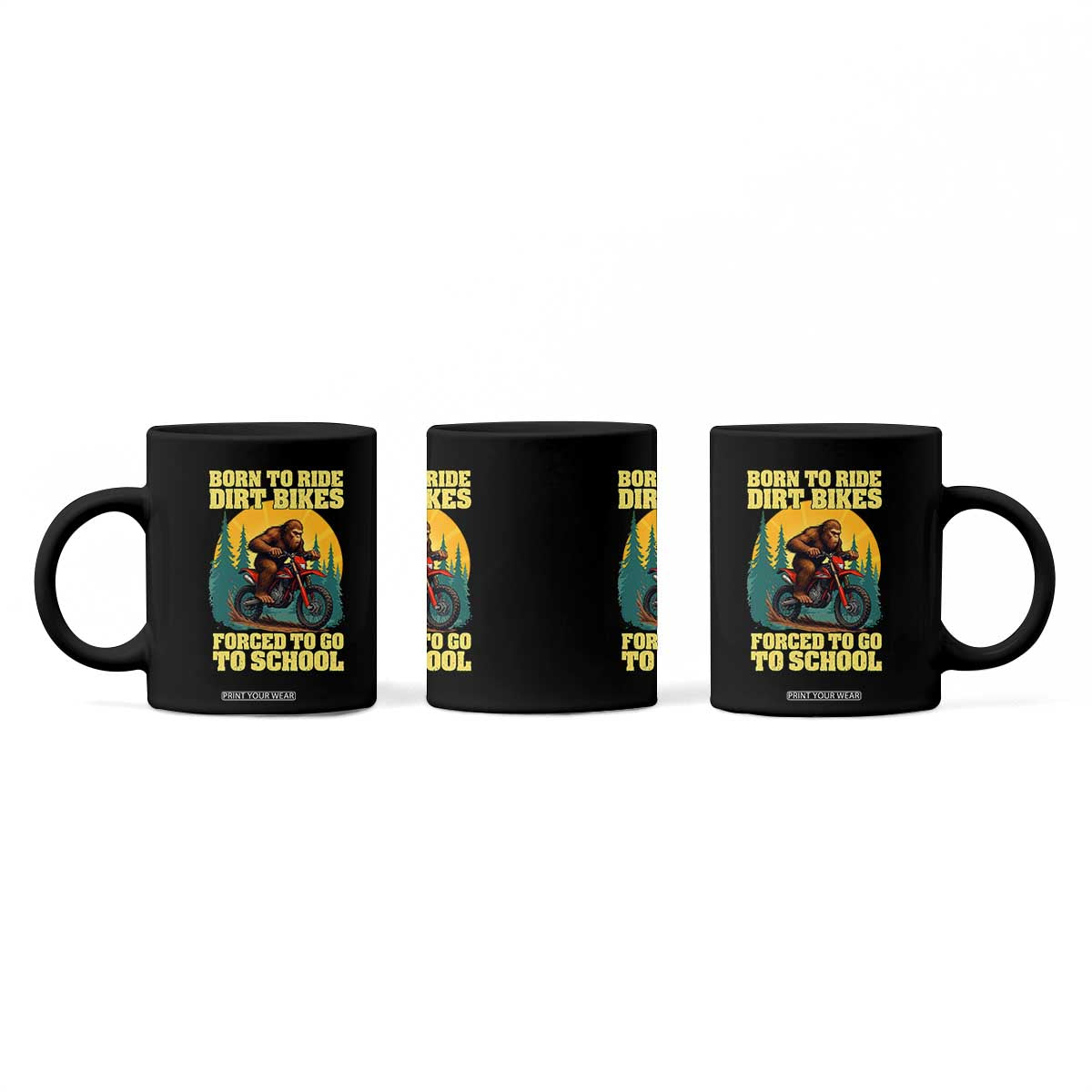 Funny Bigfoot Dirt Bike Coffee Mug Born To Ride Dirt Bikes Forced To Go To School TS14 Print Your Wear