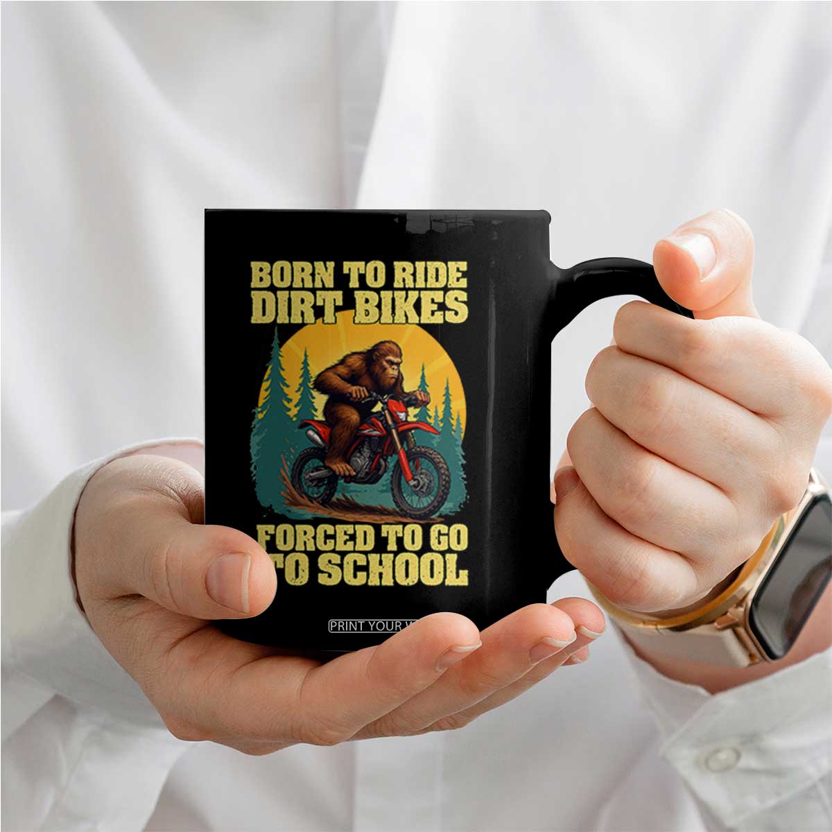 Funny Bigfoot Dirt Bike Coffee Mug Born To Ride Dirt Bikes Forced To Go To School TS14 Print Your Wear