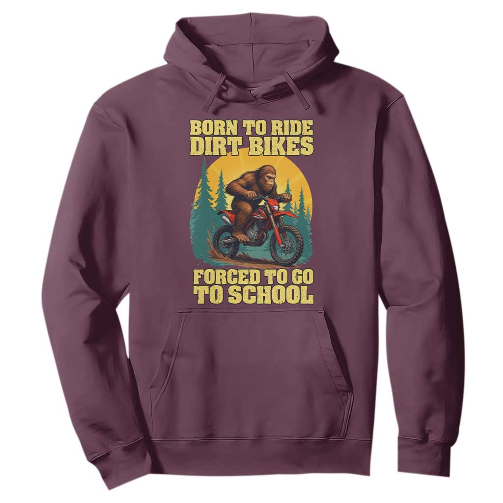 Funny Bigfoot Dirt Bike Hoodie Born To Ride Dirt Bikes Forced To Go To School TS14 Maroon Print Your Wear