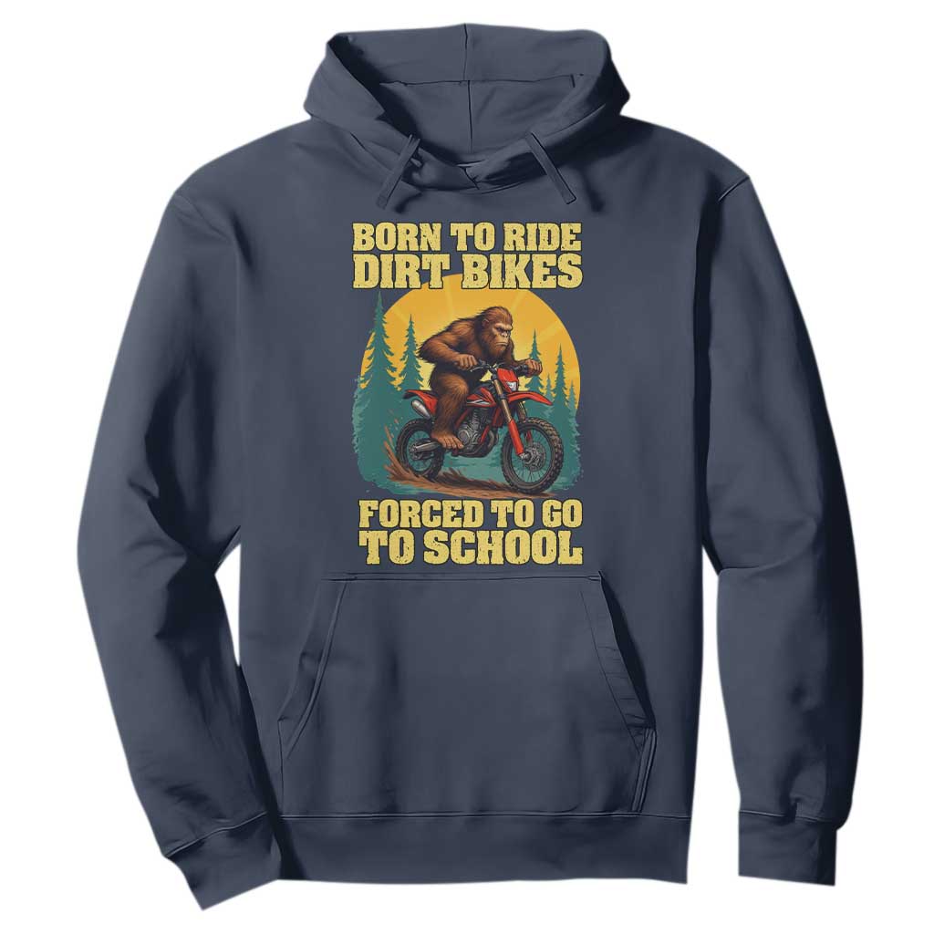 Funny Bigfoot Dirt Bike Hoodie Born To Ride Dirt Bikes Forced To Go To School TS14 Navy Print Your Wear