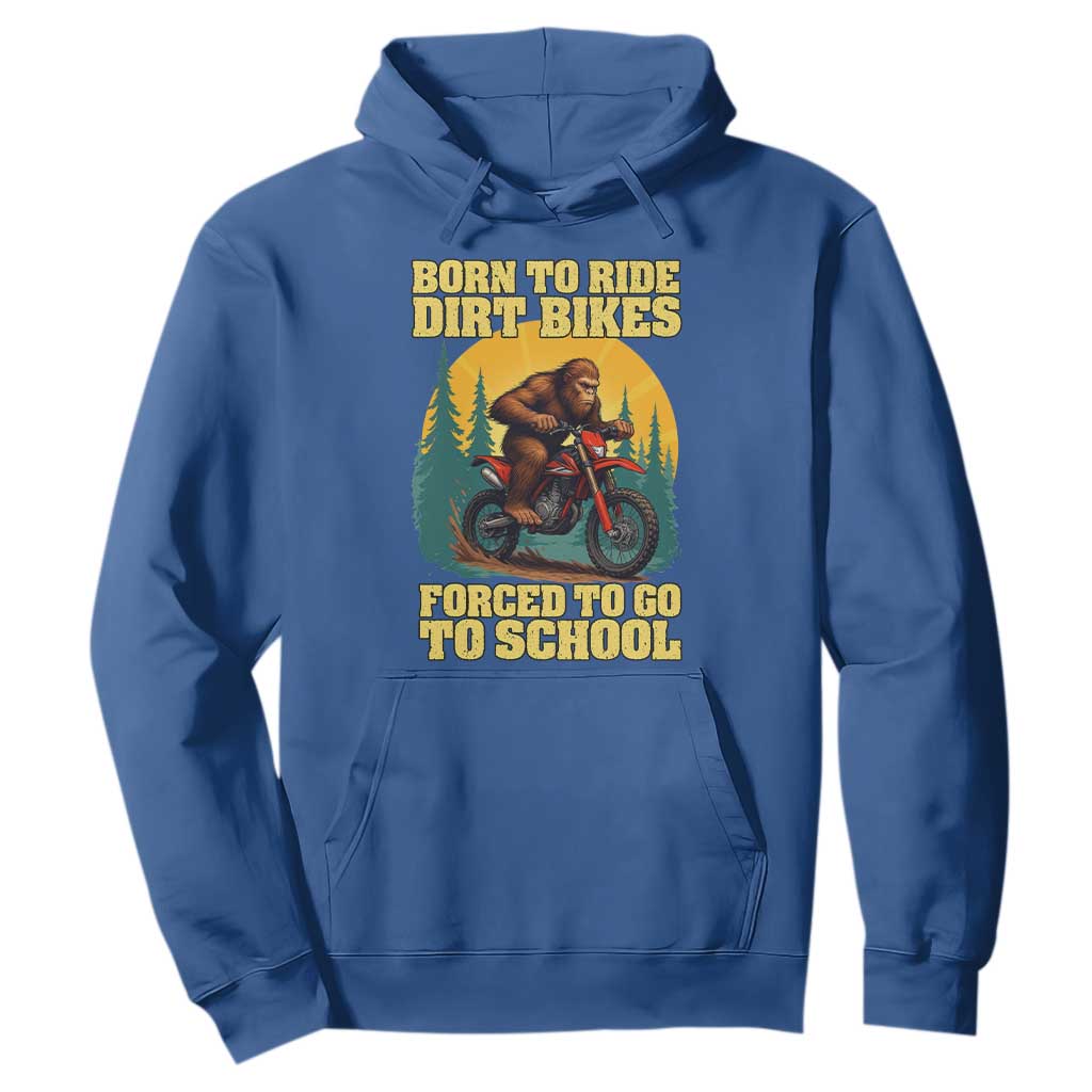 Funny Bigfoot Dirt Bike Hoodie Born To Ride Dirt Bikes Forced To Go To School TS14 Royal Blue Print Your Wear