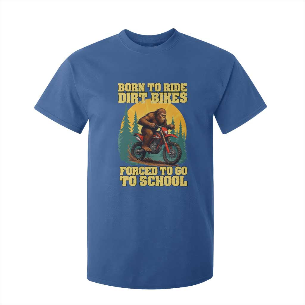 Funny Bigfoot Dirt Bike T Shirt For Kid Born To Ride Dirt Bikes Forced To Go To School TS14 Royal Blue Print Your Wear