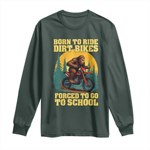Funny Bigfoot Dirt Bike Long Sleeve Shirt Born To Ride Dirt Bikes Forced To Go To School TS14 Dark Forest Green Print Your Wear