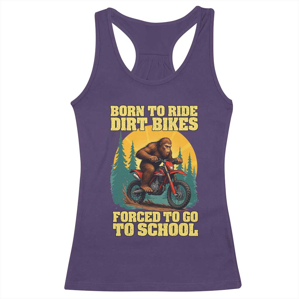Funny Bigfoot Dirt Bike Racerback Tank Top Born To Ride Dirt Bikes Forced To Go To School TS14 Purple Print Your Wear