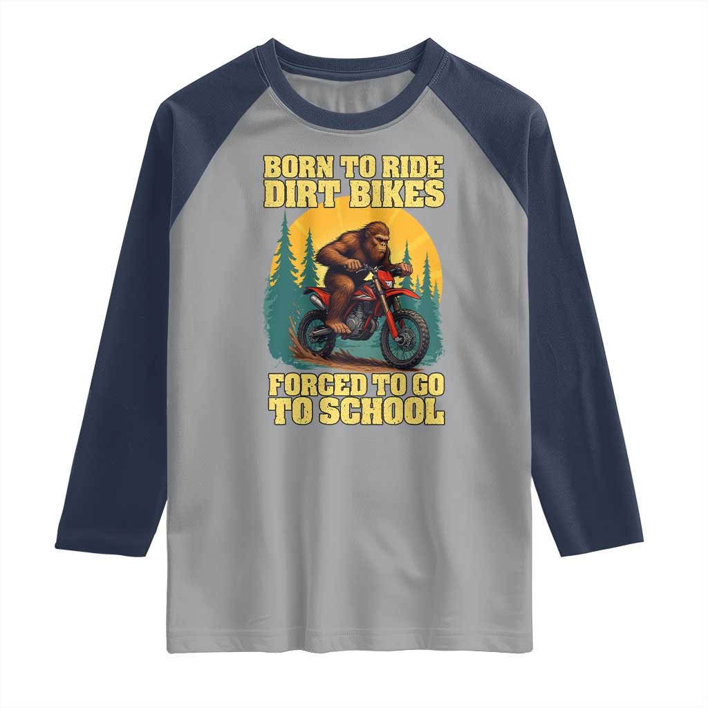 Funny Bigfoot Dirt Bike Raglan Shirt Born To Ride Dirt Bikes Forced To Go To School TS14 Sport Gray Navy Print Your Wear
