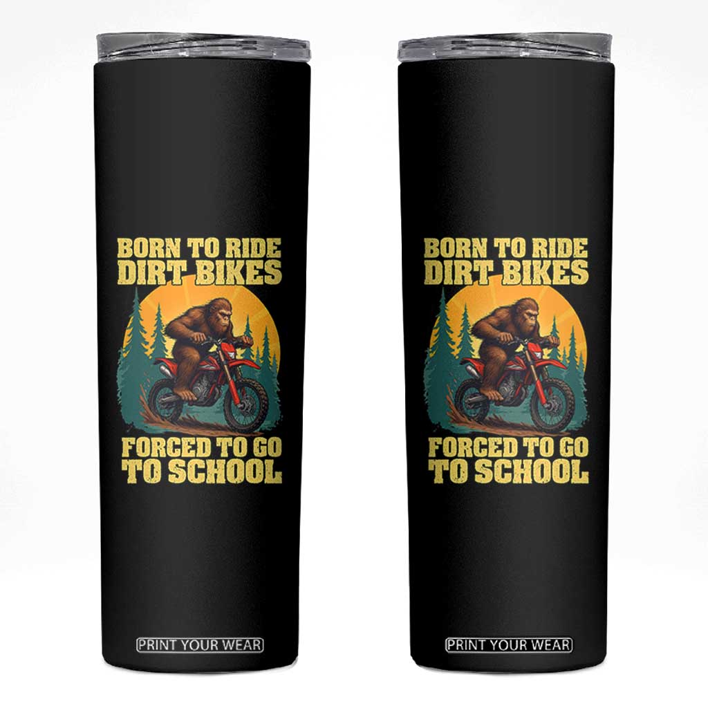 Funny Bigfoot Dirt Bike Skinny Tumbler Born To Ride Dirt Bikes Forced To Go To School TS14 Black Print Your Wear