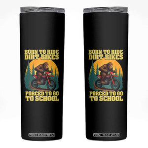 Funny Bigfoot Dirt Bike Skinny Tumbler Born To Ride Dirt Bikes Forced To Go To School TS14 Black Print Your Wear