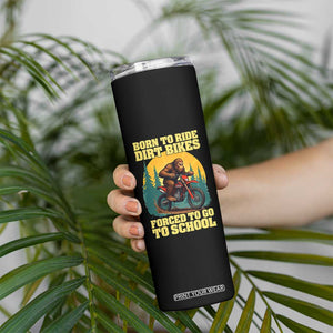 Funny Bigfoot Dirt Bike Skinny Tumbler Born To Ride Dirt Bikes Forced To Go To School TS14 Print Your Wear
