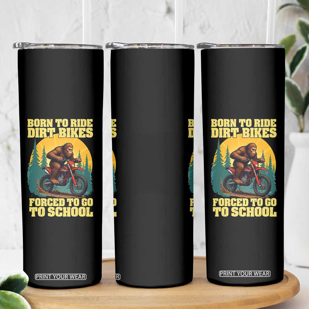 Funny Bigfoot Dirt Bike Skinny Tumbler Born To Ride Dirt Bikes Forced To Go To School TS14 Print Your Wear