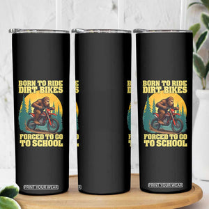 Funny Bigfoot Dirt Bike Skinny Tumbler Born To Ride Dirt Bikes Forced To Go To School TS14 Print Your Wear
