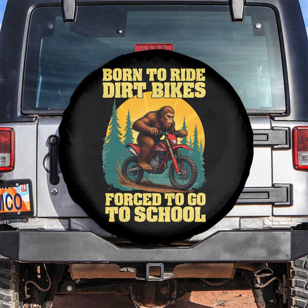 Funny Bigfoot Dirt Bike Spare Tire Cover Born To Ride Dirt Bikes Forced To Go To School TS14 No hole Black Print Your Wear