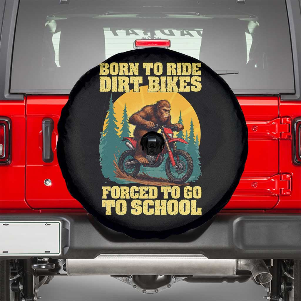 Funny Bigfoot Dirt Bike Spare Tire Cover Born To Ride Dirt Bikes Forced To Go To School TS14 Black Print Your Wear
