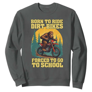Funny Bigfoot Dirt Bike Sweatshirt Born To Ride Dirt Bikes Forced To Go To School TS14 Dark Heather Print Your Wear