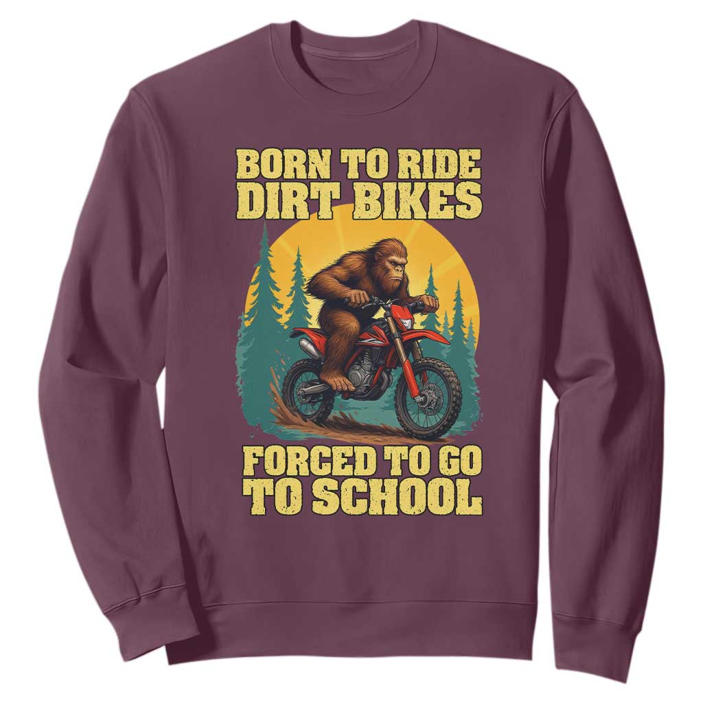 Funny Bigfoot Dirt Bike Sweatshirt Born To Ride Dirt Bikes Forced To Go To School TS14 Maroon Print Your Wear
