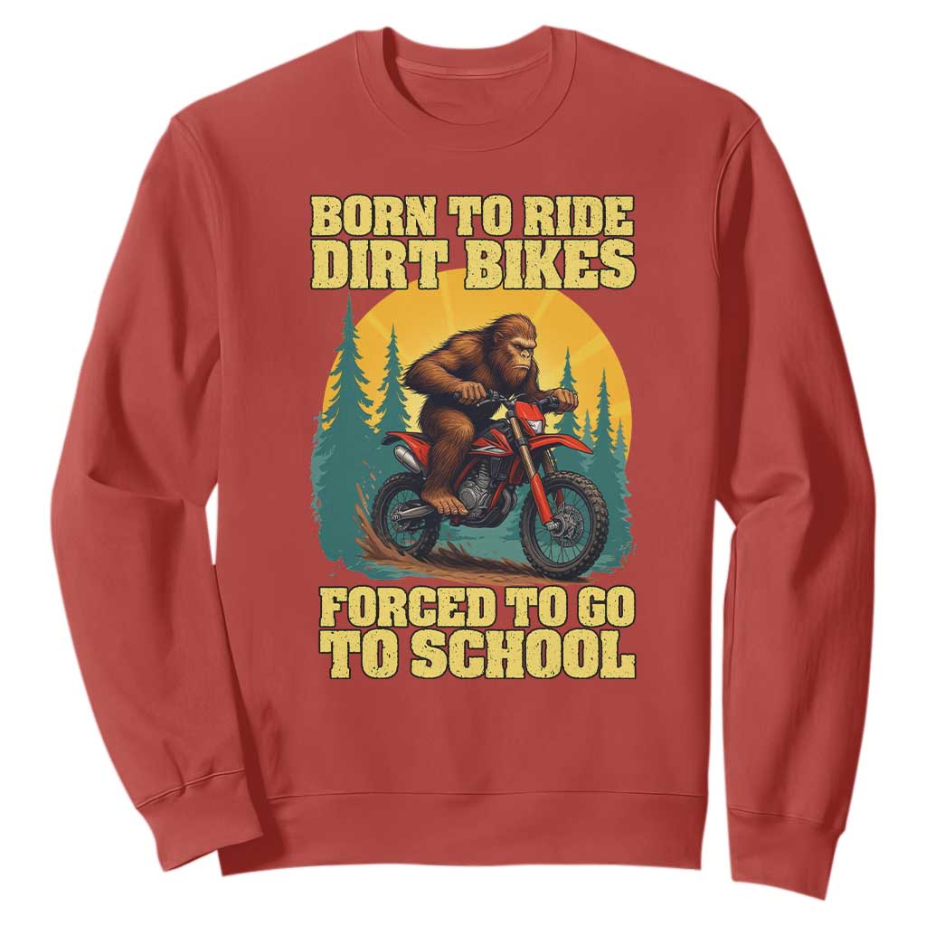 Funny Bigfoot Dirt Bike Sweatshirt Born To Ride Dirt Bikes Forced To Go To School TS14 Red Print Your Wear