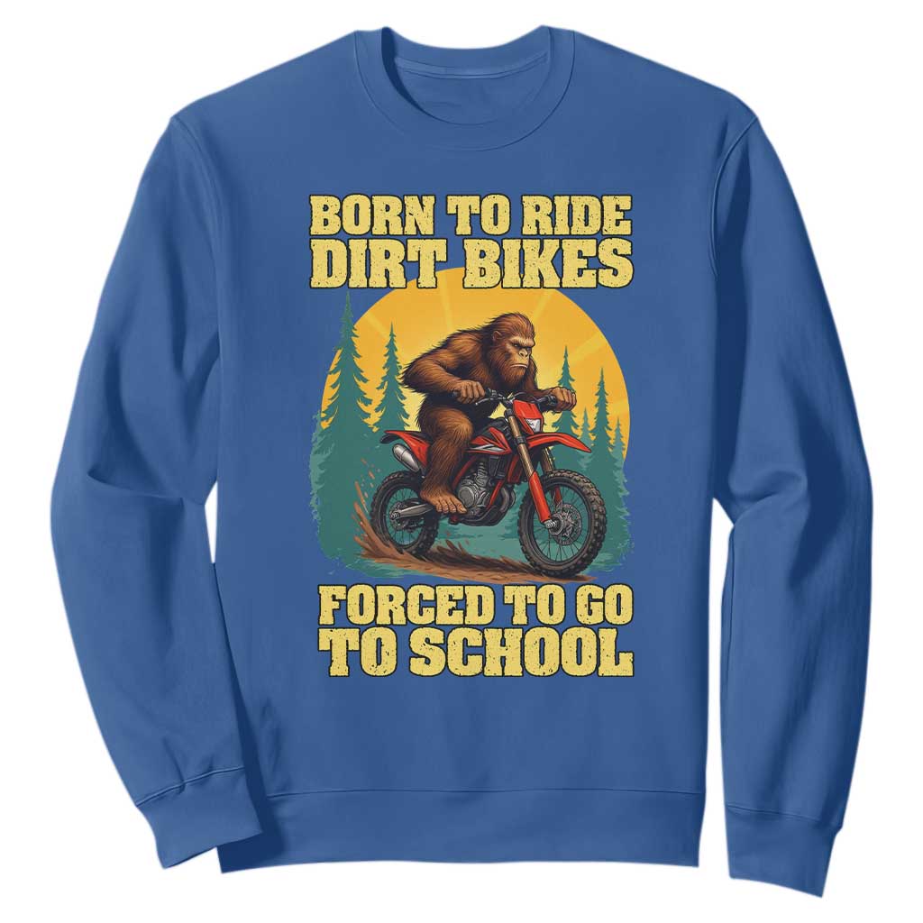 Funny Bigfoot Dirt Bike Sweatshirt Born To Ride Dirt Bikes Forced To Go To School TS14 Royal Blue Print Your Wear