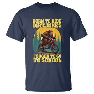 Funny Bigfoot Dirt Bike T Shirt Born To Ride Dirt Bikes Forced To Go To School TS14 Navy Print Your Wear